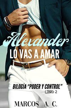Alexander:  Lo  vas  a  amar  (Poder  y  Control  2)  |  Marcos  A.  C.