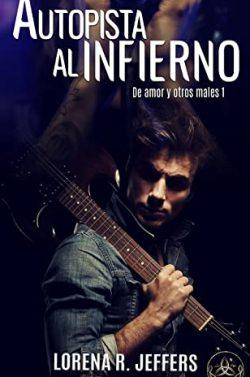 Autopista  al  infierno  (De  amor  y  otros  males  1)  |  Lorena  R.  Jeffers