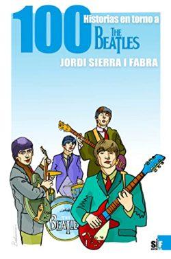 Cien  historias  en  torno  a  The  Beatles  |  Jordi  Sierra  i  Fabra