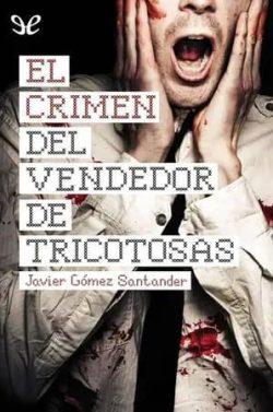 El  crimen  del  vendedor  de  tricotosas  |  Javier  Gómez  Santander