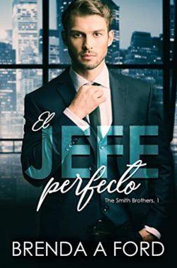 El  Jefe  perfecto  (The  Smith  Brothers  1)  |  Brenda  A.  Ford  (Reed.)