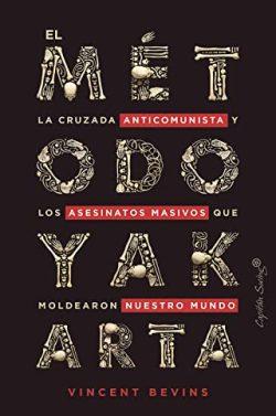 El  método  Yakarta  |  Vincent  Bevins