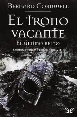 El  trono  vacante  (Sajones,  vikingos  y  normandos  8)  |  Bernard  Cornwell