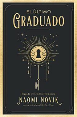 El  último  graduado  (Escolomancia  2)  |  Naomi  Novik