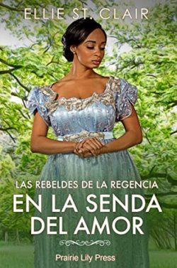 En  la  senda  del  amor  (Las  rebeldes  de  la  Regencia  3)  |  Ellie  St.  Clair