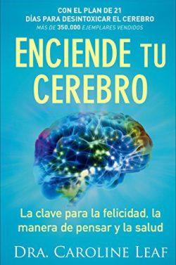 Enciende  tu  cerebro  |  Dr.  Caroline  Leaf