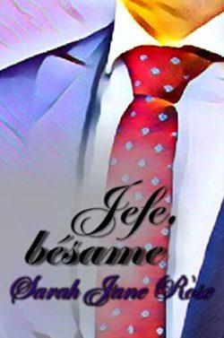Jefe,  bésame  |  Sarah  Jane  Rose