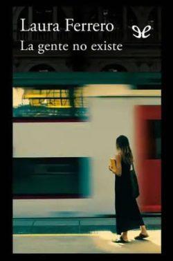 La  gente  no  existe  |  Laura  Ferrero