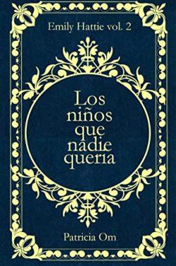Los  niños  que  nadie  quería  (Emily  Hattie  2)  |  Patricia  Om