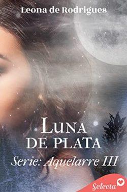 Luna  de  plata  (Aquelarre  3)  |  Leona  de  Rodrigues