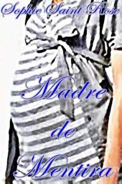 Madre  de  mentira  |  Sophie  Saint  Rose