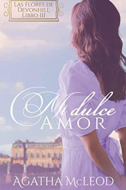 Mi  dulce  amor  (Las  Flores  de  Devonhill  3)  |  Ágatha  McLeod