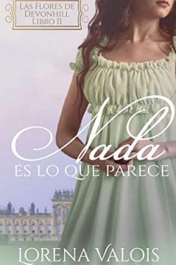 Nada  es  lo  que  Parece  (Las  Flores  de  Devonhill  2)  |  Lorena  Valois