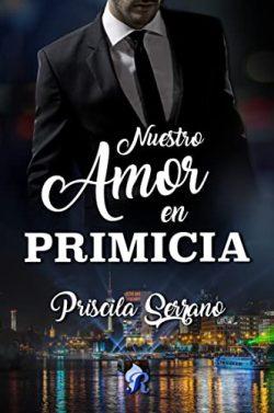 Nuestro  amor  en  primicia  |  Priscila  Serrano