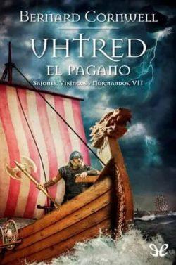 Uhtred,  el  pagano  (Sajones,  vikingos  y  normandos  7)  |  Bernard  Cornwell