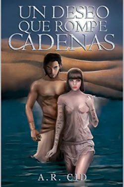 Un  deseo  que  rompe  cadenas  |  A.  R.  Cid